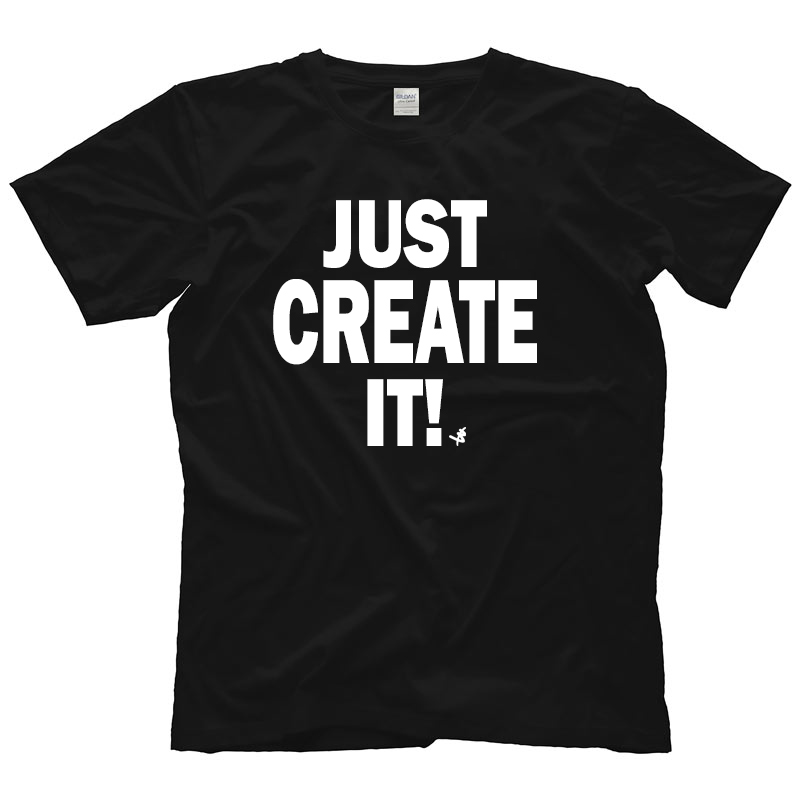 Just Create It! T-Shirt